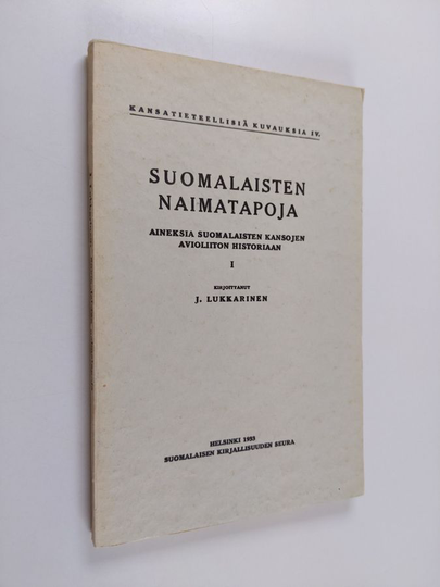 J. Lukkarinen : Suomalaisten naimatapoja : aineksia suomalaisten kansojen avioliiton historiaan 1