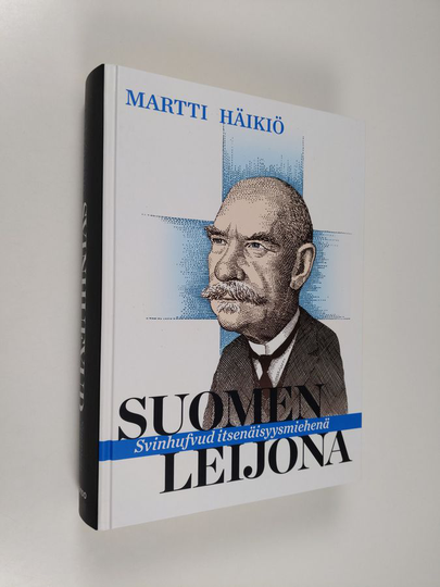 Martti Häikiö : Suomen leijona : Svinhufvud itsenäisyysmiehenä