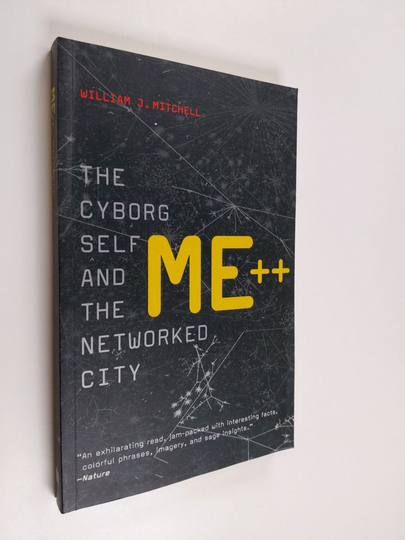William J. Mitchell : Me++ - The Cyborg Self and the Networked City