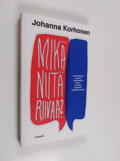 Johanna Korhonen : Mikä niitä riivaa? : suomalaisen julkisen keskustelun tuska - ja eräitä etenemismahdollisuuksia