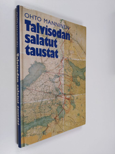 Ohto Manninen : Talvisodan salatut taustat : Neuvostoliiton operatiiviset suunnitelmat 1939-1941 Suomen suunnalla
