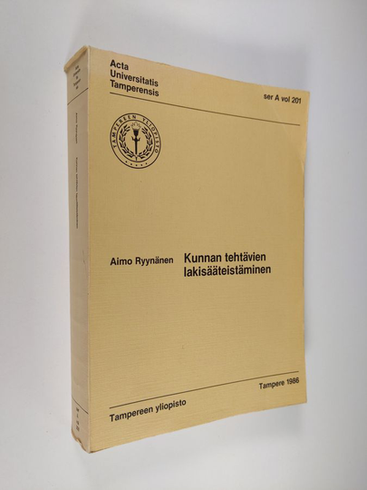 Aimo Ryynänen : Kunnan tehtävien lakisääteistäminen : tutkimus lakisääteistämisen vaikutuksista kunnan toimintaan, hallinto-organisaatioon ja ...
