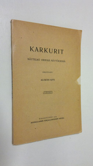 Aleksis Kivi : Karkurit : näytelmä viidessä näytöksessä (1909)