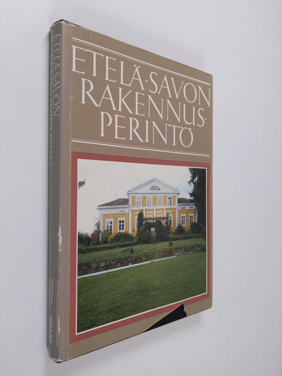 Etelä-Savon rakennusperintö : kulttuurihistoriallisesti merkittävät kohteet