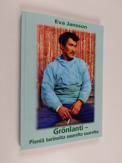 Eva Jansson : Grönlanti : pieniä tarinoita suurelta saarelta