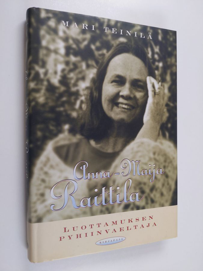 Mari Teinilä : Anna-Maija Raittila : luottamuksen pyhiinvaeltaja