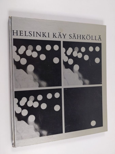 Juha Tanttu : Helsinki käy sähköllä : Helsingin kaupungin sähkölaitos 60 vuotta