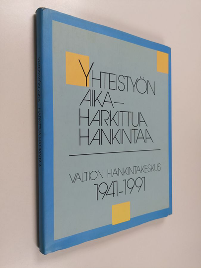 Reijo Ahtokari : Yhteistyön aika, harkittua hankintaa : Valtion hankintakeskus 1941-1991