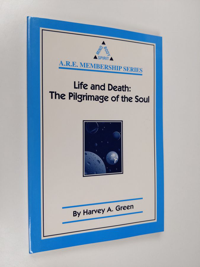 Harvey A. Green : Life and Death - The Pilgrimage of the Soul