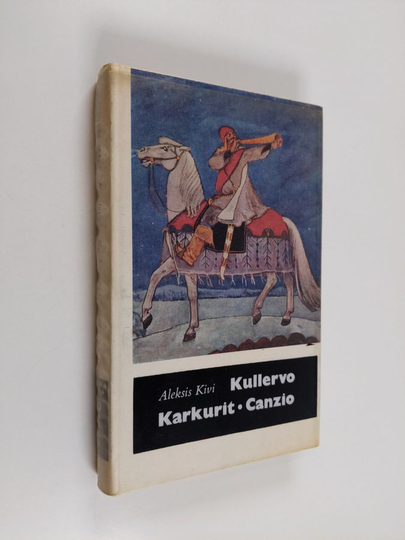 Aleksis Kivi : Kullervo ; Karkurit ; Canzio