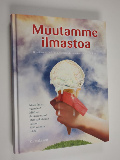Heikki Nevanlinna : Muutamme ilmastoa : Ilmatieteen laitoksen tutkijoiden katsaus ilmastonmuutokseen