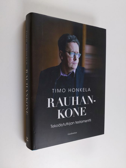 Timo Honkela : Rauhankone : tekoälytutkijan testamentti