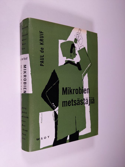 Paul De Kruif : Mikrobien metsästäjiä : kuvauksia tutkijoiden taisteluista ihmiskunnan vaarallisimpia vihollisia vastaan