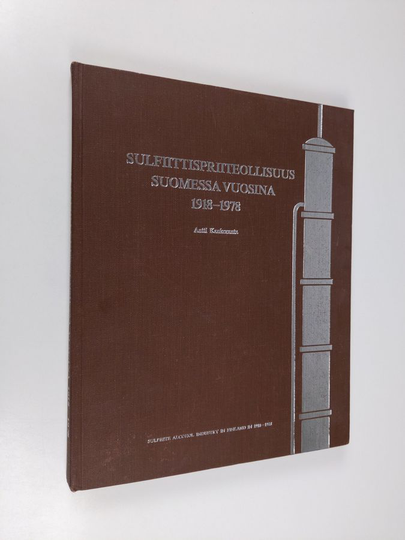 Antti Kaukoranta : Sulfiittispriiteollisuus Suomessa vuosina 1918-1978 = Sulphite alcohol industry in Finland in 1918-1978