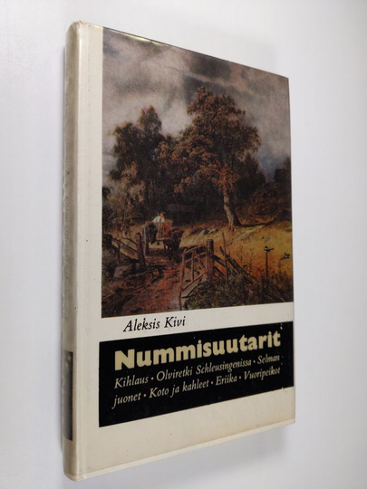 Aleksis Kivi : Nummisuutarit ; Kihlaus ; Olviretki Schleusingenissä ; Selman juonet ; Koto ja kahleet ; Eriika ; Vuoripeikot