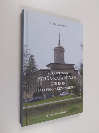 Esko Jalkanen : Skuoritsan Pyhän Katariinan kirkon jälleenrakentaminen