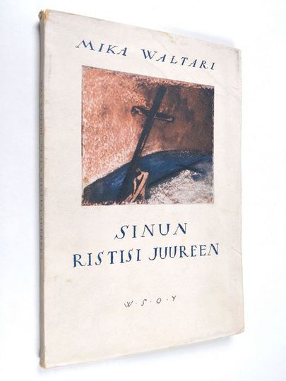 Mika Waltari : Sinun ristisi juureen : uskonnollisia runoja