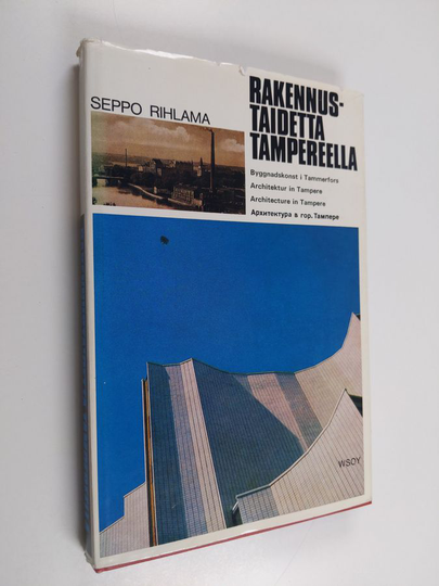 Seppo Rihlama : Rakennustaidetta Tampereella Byggnadskonst i Tammerfors = Architektur in Tampere = Architecture in Tampere = Arhitektura v gorode ...