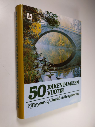 Seppo Mustonen (toim.) : 50 rakentamisen vuotta = Fifty years of Finnish civil engineering