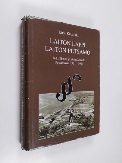 Kirsi Kuusikko : Laiton Lappi, laiton Petsamo : rikollisuus ja järjestysvalta Petsamossa 1921-1944
