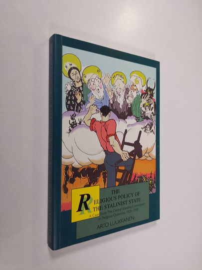 Arto Luukkanen : The Religious Policy of the Stalinist State - A Case Study : the Central Standing Commission on Religious Questions, 1929-1938