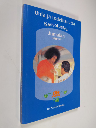 Naresh Bhatia : Unia ja todellisuutta : kasvotusten Jumalan kanssa