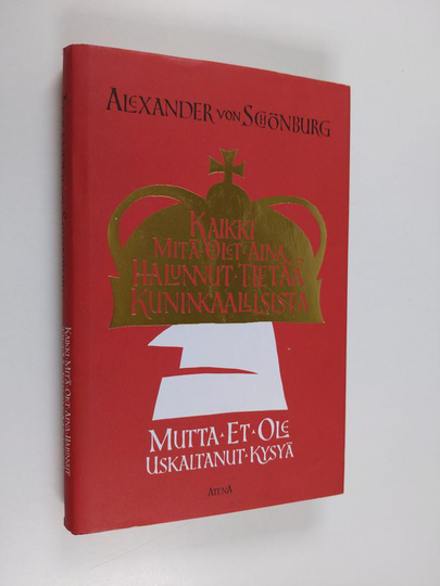 Alexander von Schönburg : Kaikki mitä olet aina halunnut tietää kuninkaallisista, mutta et ole uskaltanut kysyä