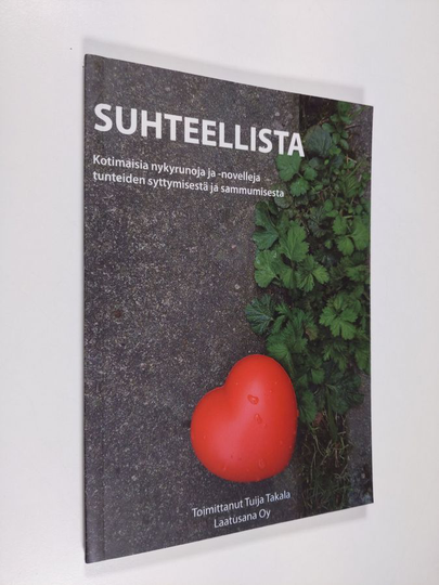 Suhteellista : kotimaisia nykyrunoja ja -novelleja tunteiden syttymisestä ja sammumisesta