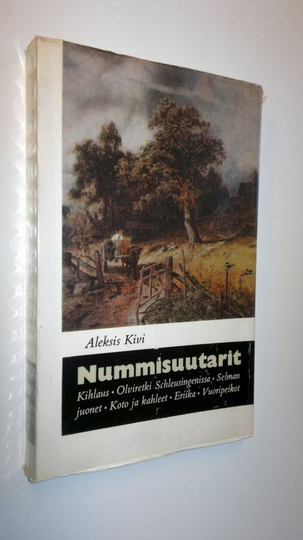 Aleksis Kivi : Nummisuutarit, Kihlaus, Olviretki Schleusingenissä, Selman juonet, Koto ja kahleet, Eriika, Vuoripeikot