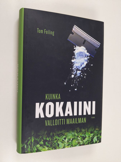 Tom Feiling : Kuinka kokaiini valloitti maailman