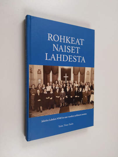 Rohkeat naiset Lahdesta : jakeita Lahden NNKY:n 100 vuoden sydämen teoista - Lahden NNKY ry, 1920-2020