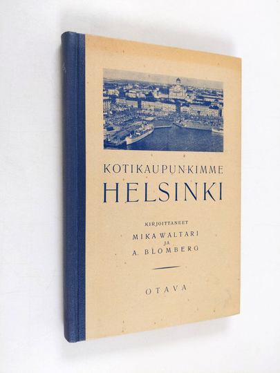 Mika Waltari ym. : Kotikaupunkimme Helsinki