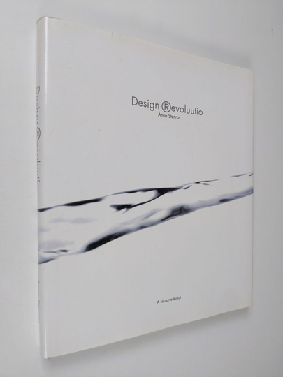 Anne Stenros : Design revoluutio : yrityksen muotoilustrategia estetiikan aikakaudella