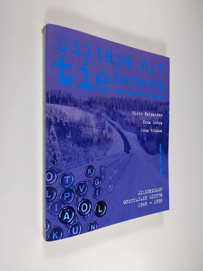 Risto Kaipainen : Siitäpä nyt tie menevi : Äidinkielen opettajain liiton viisi vuosikymmentä 1948-1998