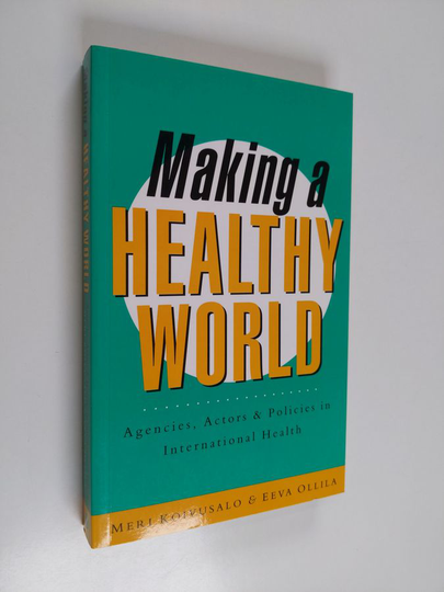 Meri Koivusalo : Making a healthy world : agencies, actors, and policies in international health