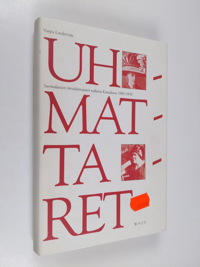 Varpu Lindström : Uhmattaret : suomalaisten siirtolaisnaisten vaiheita Kanadassa 1890-1930