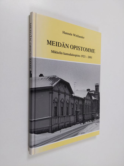 Hannele Wirilander : Meidän opistomme : Mikkelin kansalaisopisto 1921-2001