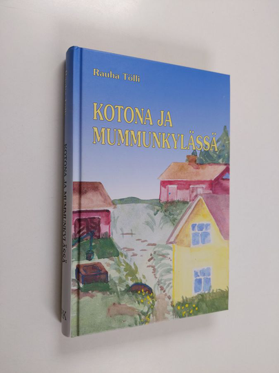 Rauha Tölli : Kotona ja mummunkylässä