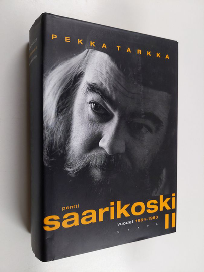 Pekka Tarkka : Pentti Saarikoski 2 : Vuodet 1964-1983