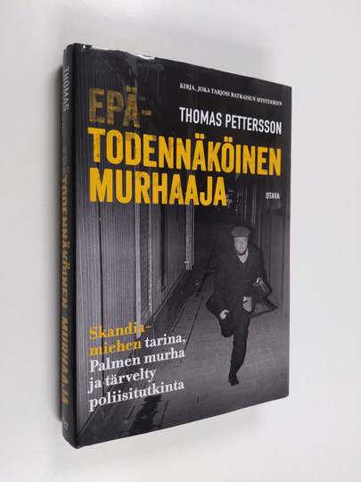 Thomas Pettersson : Epätodennäköinen murhaaja : Skandiamiehen tarina, Palmen murha ja tärvelty poliisitutkinta