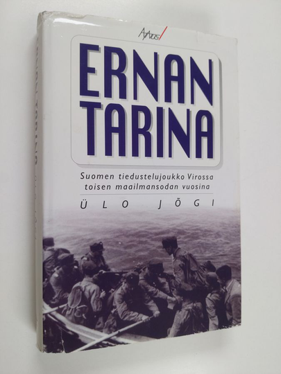 Ulo Jögi : Ernan tarina : Suomen tiedustelujoukko Virossa toisen maailmansodan vuosina