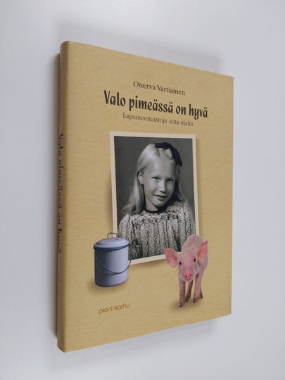 Onerva Vartiainen : Valo pimeässä on hyvä : lapsuusmuistoja sota-ajalta