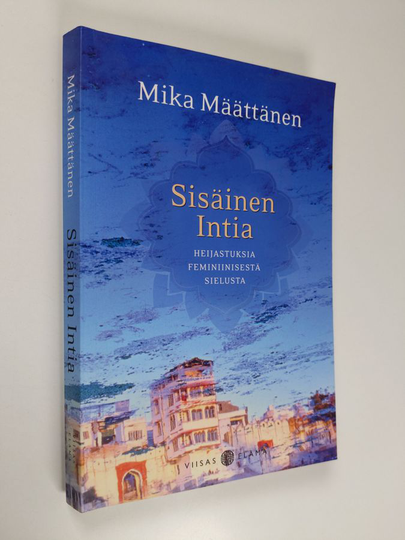 Mika Määttänen : Sisäinen Intia : heijastuksia feminiinisestä sielusta