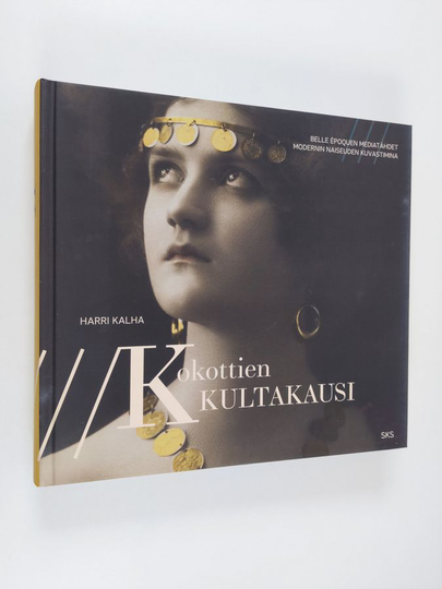 Harri Kalha : Kokottien kultakausi : Belle Epoquen mediatähdet modernin naiseuden kuvastimina