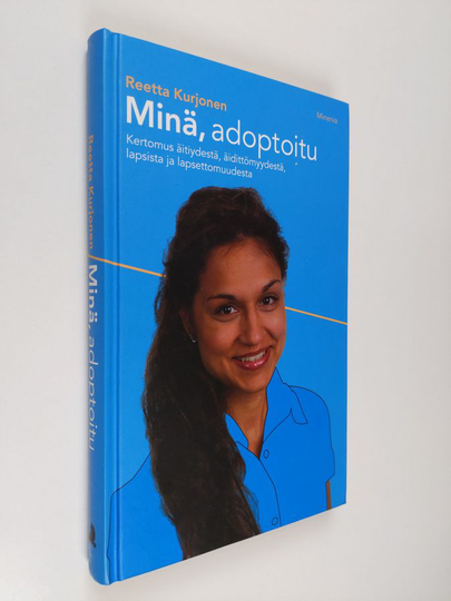 Reetta Kurjonen : Minä, adoptoitu : kertomus äitiydestä, äidittömyydestä, lapsista ja lapsettomuudesta