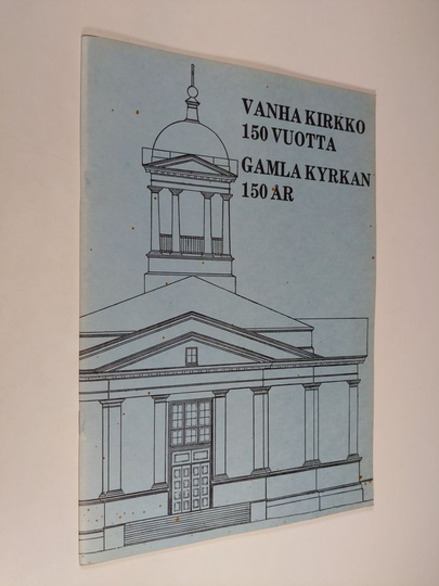 Vanha kirkko 150 vuotta = Gamla kyrkan 150 år