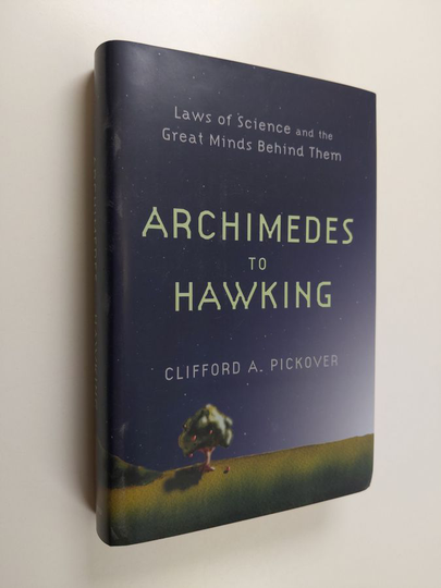 Clifford Pickover : Archimedes to Hawking - Laws of Science and the Great Minds Behind Them
