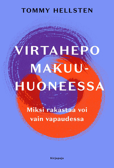 Virtahepo makuuhuoneessa: Miksi rakastaa voi vain vapaudessa