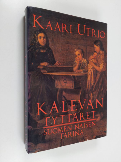 Kaari Utrio : Kalevan tyttäret : Suomen naisen tarina