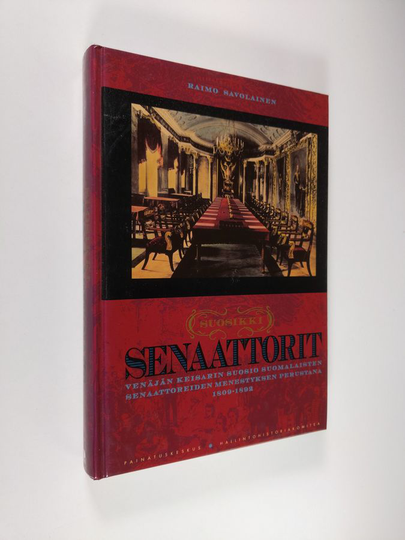 Raimo Savolainen : Suosikkisenaattorit : Venäjän keisarin suosio suomalaisten senaattoreiden menestyksen perustana 1809-1892